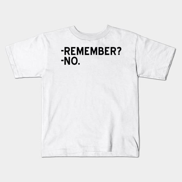 Remember? No - black text Kids T-Shirt by NotesNwords